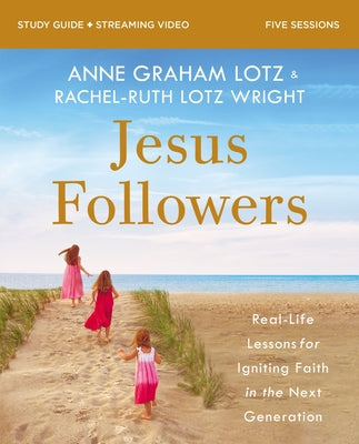 Jesus Followers Bible Study Guide Plus Streaming Video: Real-Life Lessons for Igniting Faith in the Next Generation