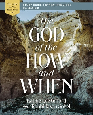 The God of the How and When Bible Study Guide Plus Streaming Video