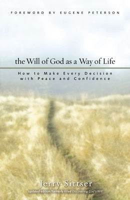 The Will of God as a Way of Life: How to Make Every Decision with Peace and Confidence