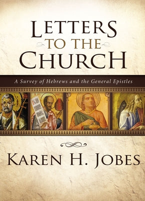 Letters to the Church: A Survey of Hebrews and the General Epistles