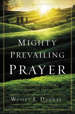 Mighty Prevailing Prayer: Experiencing the Power of Answered Prayer