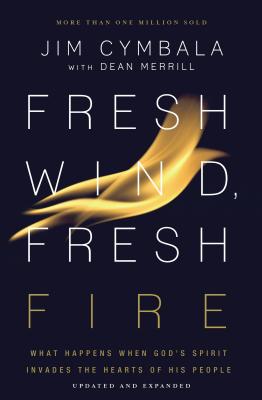 Fresh Wind, Fresh Fire: What Happens When God's Spirit Invades the Hearts of His People