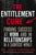 The Entitlement Cure: Finding Success at Work and in Relationships in a Shortcut World