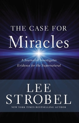 The Case for Miracles: A Journalist Investigates Evidence for the Supernatural