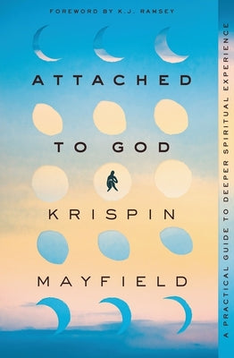 Attached to God: A Practical Guide to Deeper Spiritual Experience