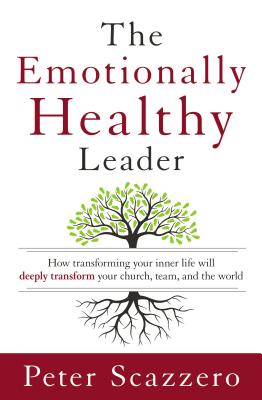 The Emotionally Healthy Leader: How Transforming Your Inner Life Will Deeply Transform Your Church, Team, and the World