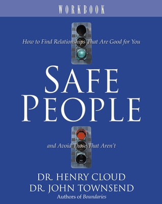 Safe People Workbook: How to Find Relationships That Are Good for You and Avoid Those That Aren't