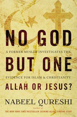 No God But One: Allah or Jesus?: A Former Muslim Investigates the Evidence for Islam and Christianity