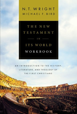 The New Testament in Its World Workbook: An Introduction to the History, Literature, and Theology of the First Christians