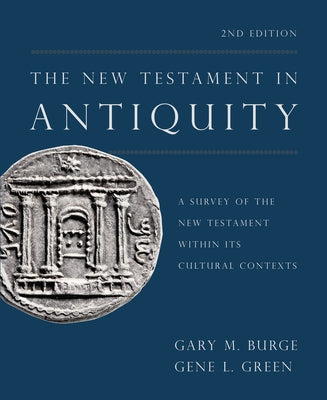 The New Testament in Antiquity, 2nd Edition: A Survey of the New Testament Within Its Cultural Contexts