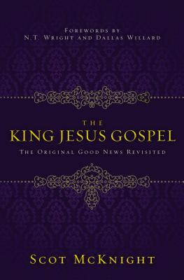 The King Jesus Gospel: The Original Good News Revisited