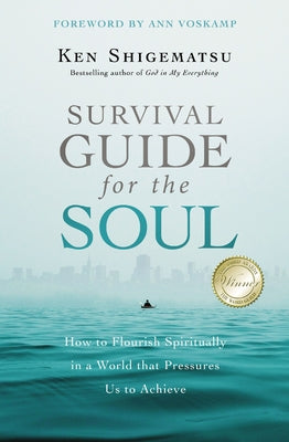 Survival Guide for the Soul: How to Flourish Spiritually in a World That Pressures Us to Achieve