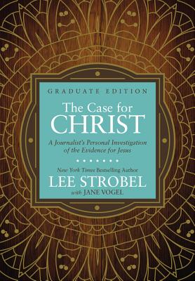 The Case for Christ Graduate Edition: A Journalist's Personal Investigation of the Evidence for Jesus