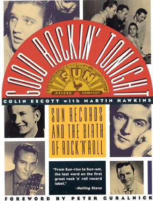 Good Rockin' Tonight: Sun Records and the Birth of Rock 'n' Roll