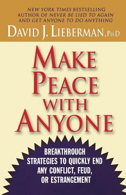 Make Peace with Anyone: Breakthrough Strategies to Quickly End Any Conflict, Feud, or Estrangement