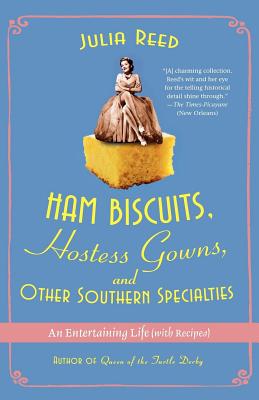 Ham Biscuits, Hostess Gowns, and Other Southern Specialties: An Entertaining Life (with Recipes)