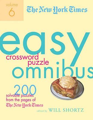 The New York Times Easy Crossword Puzzle Omnibus, Volume 6: 200 Solvable Puzzles from the Pages of the New York Times