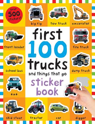 First 100 Stickers: Trucks and Things That Go: Sticker Book, with Over 500 Stickers [With Over 500 Stickers]