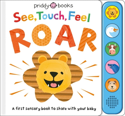 See, Touch, Feel: Roar: A First Sensory Book