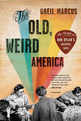 The Old, Weird America: The World of Bob Dylan's Basement Tapes