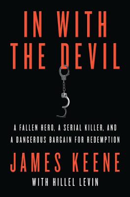 In with the Devil: A Fallen Hero, a Serial Killer, and a Dangerous Bargain for Redemption