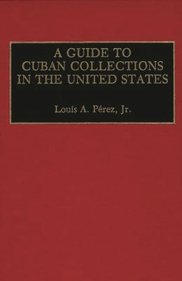 A Guide to Cuban Collections in the United States