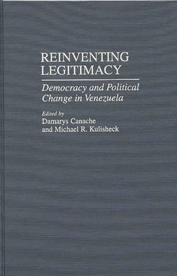 Reinventing Legitimacy: Democracy and Political Change in Venezuela