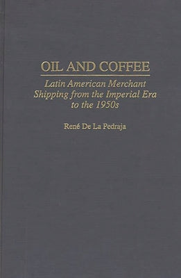 Oil and Coffee: Latin American Merchant Shipping from the Imperial Era to the 1950s