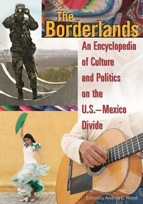 The Borderlands: An Encyclopedia of Culture and Politics on the U.S.-Mexico Divide