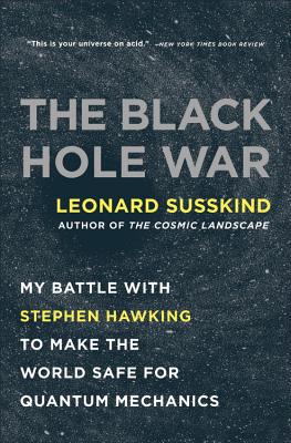 The Black Hole War: My Battle with Stephen Hawking to Make the World Safe for Quantum Mechanics