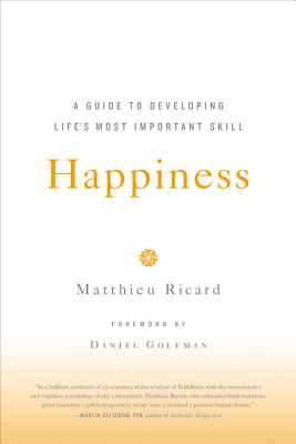 Happiness: A Guide to Developing Life's Most Important Skill