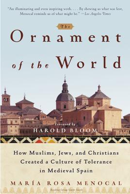 The Ornament of the World: How Muslims, Jews, and Christians Created a Culture of Tolerance in Medieval Spain