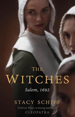 The Witches: Suspicion, Betrayal, and Hysteria in 1692 Salem