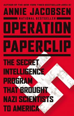 Operation Paperclip: The Secret Intelligence Program that Brought Nazi Scientists to America