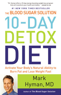 The Blood Sugar Solution 10-Day Detox Diet: Activate Your Body's Natural Ability to Burn Fat and Lose Weight Fast