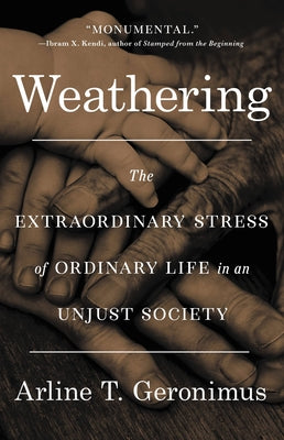 Weathering: The Extraordinary Stress of Ordinary Life in an Unjust Society