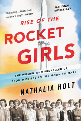 Rise of the Rocket Girls: The Women Who Propelled Us, from Missiles to the Moon to Mars