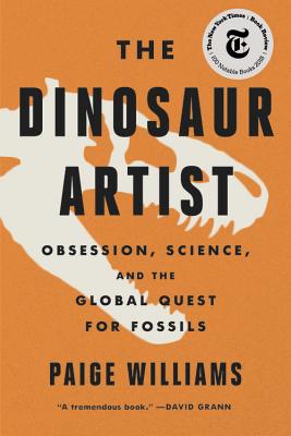 The Dinosaur Artist: Obsession, Science, and the Global Quest for Fossils