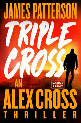 Triple Cross: The Greatest Alex Cross Thriller Since Kiss the Girls