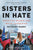 Sisters in Hate: American Women and White Extremism