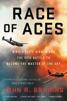 Race of Aces: Wwii's Elite Airmen and the Epic Battle to Become the Master of the Sky