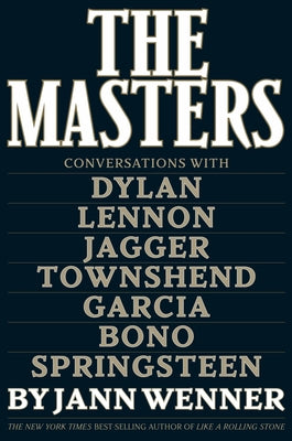 The Masters: Conversations with Dylan, Lennon, Jagger, Townshend, Garcia, Bono, and Springsteen