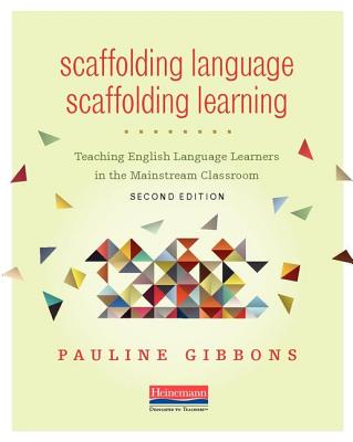 Scaffolding Language, Scaffolding Learning, Second Edition: Teaching English Language Learners in the Mainstream Classroom