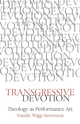 Transgressive Devotion: Theology as Performance Art