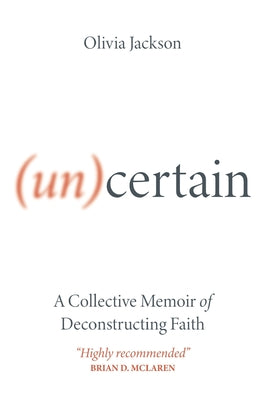 (Un)Certain: A Collective Memoir of Deconstructing Faith