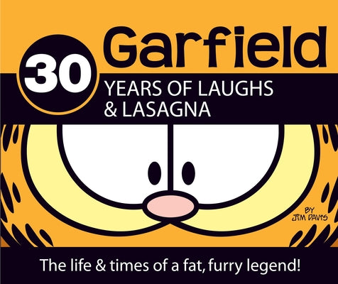 Garfield 30 Years of Laughs & Lasagna: The Life & Times of a Fat, Furry Legend!