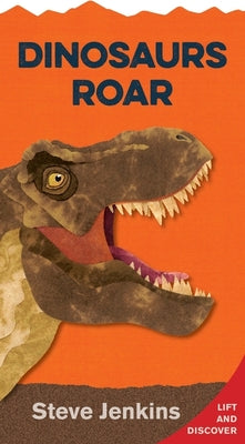 Dinosaurs Roar Shaped Board Book with Lift-The-Flaps: Lift-The-Flap and Discover