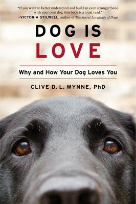 Dog Is Love: Why and How Your Dog Loves You