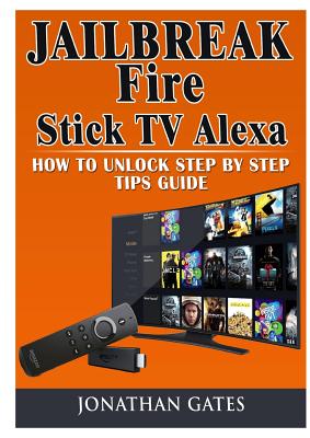 Jailbreak Fire Stick TV Alexa How to Unlock Step by Step Tips Guide