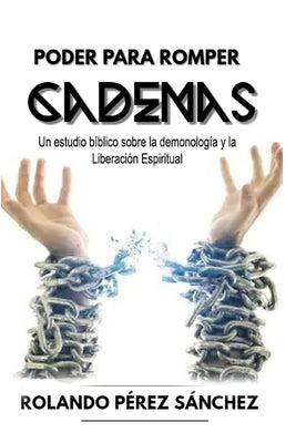 Poder para romper Cadenas: Un estudio sobre la demonología y la liberación espiritual